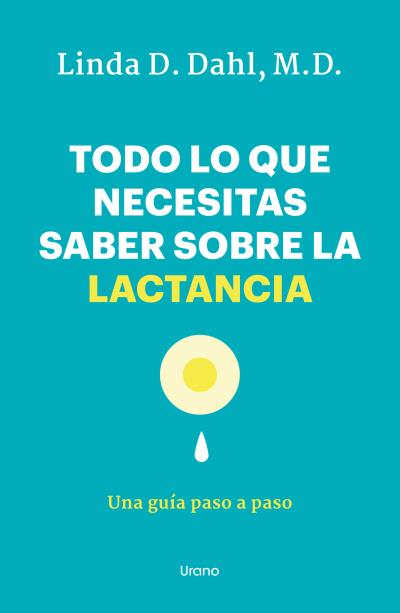 TODO LO QUE NECESITAS SABER SOBRE LA LACTANCIA. UNA GUÍA PASO A PASO