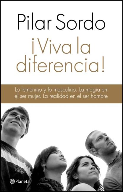 VIVA LA DIFERENCIA. Lo femenino y lo masculino. La magia en el ser mujer. La realidad en el ser hombre.