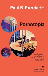 Pornotopía. Arquitectura y sexualidad en «Playboy» durante la guerra fría