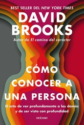 Cómo conocer a una persona. El arte de ver profundamente a los demás y de ser visto con profundidad