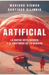 ARTIFICIAL. LA NUEVA INTELIGENCIA Y EL CONTORNO DE LO HUMANO.