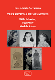 Tres Artistas Uruguayenses. Hilda Johnston, Olga Pais y Mariela Suárez